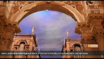 VICENZA | OGGI L'AUDIZIONE MINISTERIALE PER IL TITOLO DI 'CITTÀ DELLA CULTURA 2024'